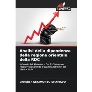 Sekimonyo Shamavu, Christian Analisi della dipendenza della regione orientale della RDC: dai corridoi di Mombasa e Dar Es Salaam per l'approvvigionamento di prodotti petroliferi dal 1994 al 2024 Sekimonyo Shamavu, Christian Analisi della dipendenza della regione orientale della RDC: dai corridoi di Mombasa e Dar Es Salaam per l'approvvigionamento di prodotti petroliferi dal 1994 al 2024