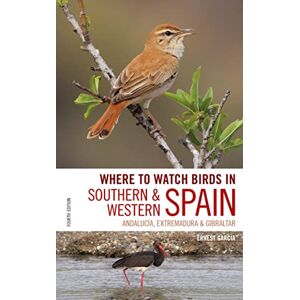 Ernest Garcia Where to Watch Birds in Southern and Western Spain: Andalucia, Extremadura and Gibraltar Ernest Garcia Where to Watch Birds in Southern and Western Spain: Andalucia, Extremadura and Gibraltar