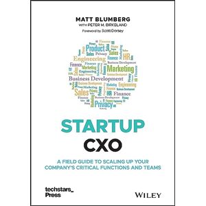 Blumberg, Matt Startup CXO: A Field Guide to Scaling Up Your Company's Critical Functions and Teams (Techstars) Blumberg, Matt Startup CXO: A Field Guide to Scaling Up Your Company's Critical Functions and Teams (Techstars)