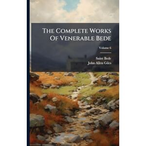 The Complete Works Of Venerable Bede The Complete Works Of Venerable Bede