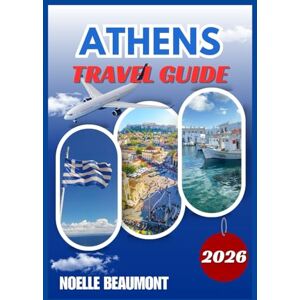 BEAUMONT, NOELLE ATHENS TRAVEL GUIDE 2026 (Explore Greece 2026: Updated City by City Travel Guides Series including Translated Versions (German, French, Italian Versions)) BEAUMONT, NOELLE ATHENS TRAVEL GUIDE 2026 (Explore Greece 2026: Updated City by City Travel Guides Series including Translated Versions (German, French, Italian Versions))