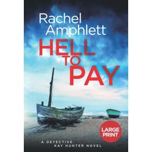 Amphlett, Rachel Hell to Pay: A gripping serial killer thriller (Detective Kay Hunter, 4 (large print)): A Detective Kay Hunter murder mystery Amphlett, Rachel Hell to Pay: A gripping serial killer thriller (Detective Kay Hunter, 4 (large print)): A Detective Kay Hunter murder mystery