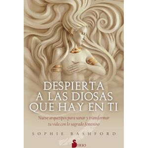 Bashford, Sophie Despierta a Las Diosas Que Hay En Ti: Nueve arquetipos para sanar y transformar tu vida con lo sagrado femenino Bashford, Sophie Despierta a Las Diosas Que Hay En Ti: Nueve arquetipos para sanar y transformar tu vida con lo sagrado femenino