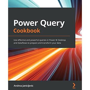 Janicijevic, Andrea Power Query Cookbook: Use effective and powerful queries in Power BI Desktop and Dataflows to prepare and transform your data Janicijevic, Andrea Power Query Cookbook: Use effective and powerful queries in Power BI Desktop and Dataflows to prepare and transform your data