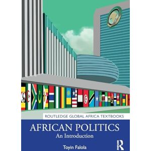Falola, Toyin African Politics: An Introduction (Routledge Global Africa Textbooks) Falola, Toyin African Politics: An Introduction (Routledge Global Africa Textbooks)