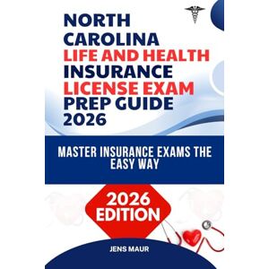 MAUR, JENS NORTH CAROLINA LIFE AND HEALTH INSURANCE LICENSE EXAM PREP GUIDE 2026: MASTER INSURANCE EXAMS THE EASY WAY (American's Insurance Licensing Prep Library) MAUR, JENS NORTH CAROLINA LIFE AND HEALTH INSURANCE LICENSE EXAM PREP GUIDE 2026: MASTER INSURANCE EXAMS THE EASY WAY (American's Insurance Licensing Prep Library)