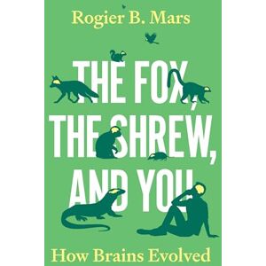 Mars, Rogier The Fox, the Shrew, and You: How Brains Evolved Mars, Rogier The Fox, the Shrew, and You: How Brains Evolved