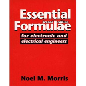 Morris, Noel M. Essential Formulae for Electronic and Electrical Engineers Morris, Noel M. Essential Formulae for Electronic and Electrical Engineers