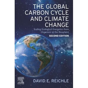 Reichle The Global Carbon Cycle and Climate Change: Scaling Ecological Energetics from Organism to the Biosphere Reichle The Global Carbon Cycle and Climate Change: Scaling Ecological Energetics from Organism to the Biosphere