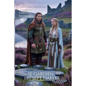 Nystrom, Rebecca Le Gardien des Sept Dalles: Les Caer Thalanis : Enfants du Temps (Entre l'honneur et le destin) Nystrom, Rebecca Le Gardien des Sept Dalles: Les Caer Thalanis : Enfants du Temps (Entre l'honneur et le destin)