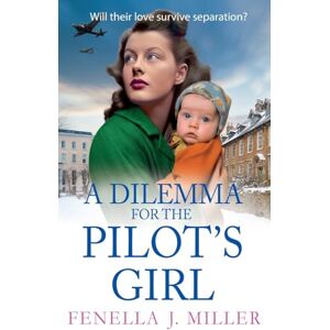 Miller, Fenella J A Dilemma for the Pilot's Girl: The next instalment in Fenella J Miller's emotional wartime historical saga series (The Pilot's Girl Series, 3) Miller, Fenella J A Dilemma for the Pilot's Girl: The next instalment in Fenella J Miller's emotional wartime historical saga series (The Pilot's Girl Series, 3)