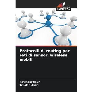 Kaur, Ravinder Protocolli di routing per reti di sensori wireless mobili Kaur, Ravinder Protocolli di routing per reti di sensori wireless mobili