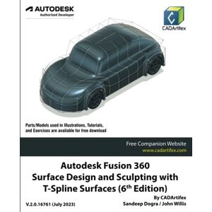 CADArtifex Autodesk Fusion 360 Surface Design and Sculpting with T-Spline Surfaces (6th Edition): July 2023 CADArtifex Autodesk Fusion 360 Surface Design and Sculpting with T-Spline Surfaces (6th Edition): July 2023