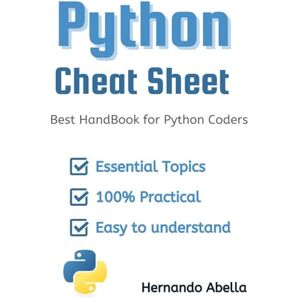 Abella, Hernando Python Cheat Sheet: Best HandBook for Python Coders (Cheat Sheet Essentials: Mastering Tech & Code with Speed and Clarity) Abella, Hernando Python Cheat Sheet: Best HandBook for Python Coders (Cheat Sheet Essentials: Mastering Tech & Code with Speed and Clarity)