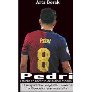 Borak, Arta Pedri: Estrella en ascenso del fútbol español: El inspirador viaje de Tenerife a Barcelona y más allá Borak, Arta Pedri: Estrella en ascenso del fútbol español: El inspirador viaje de Tenerife a Barcelona y más allá