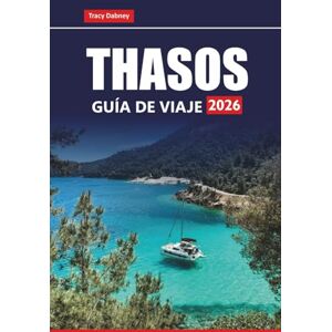 Dabney, Tracy THASOS GUÍA DE VIAJE 2026: Descubre las principales atracciones, playas, cocina local y experiencias culturales en el norte de Grecia Dabney, Tracy THASOS GUÍA DE VIAJE 2026: Descubre las principales atracciones, playas, cocina local y experiencias culturales en el norte de Grecia