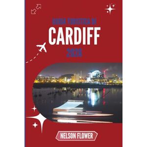 FLOWER, NELSON GUIDA TURISTICA DI CARDIFF 2026: Sussurri di strade nascoste e segreti costieri FLOWER, NELSON GUIDA TURISTICA DI CARDIFF 2026: Sussurri di strade nascoste e segreti costieri