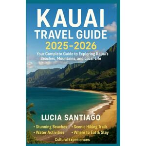 Santiago, Lucia Kauai Travel Guide 2025–2026: Your Complete Guide to Exploring Kauai’s Beaches, Mountains, and Local Life Santiago, Lucia Kauai Travel Guide 2025–2026: Your Complete Guide to Exploring Kauai’s Beaches, Mountains, and Local Life