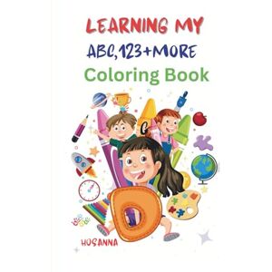 Hosanna Learning My ABC,123+ More Coloring Book: "A Fun 6x9 Travel-Size Coloring Book for Toddlers and Preschoolers — 118 Pages of Traceable ABCs, Numbers ... Teachers & Early Learning at Home or On Hosanna Learning My ABC,123+ More Coloring Book: "A Fun 6x9 Travel-Size Coloring Book for Toddlers and Preschoolers — 118 Pages of Traceable ABCs, Numbers ... Teachers & Early Learning at Home or On