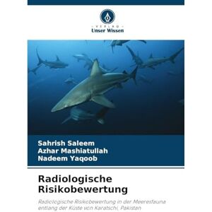 Saleem, Sahrish Radiologische Risikobewertung: Radiologische Risikobewertung in der Meeresfauna entlang der Küste von Karatschi, Pakistan Saleem, Sahrish Radiologische Risikobewertung: Radiologische Risikobewertung in der Meeresfauna entlang der Küste von Karatschi, Pakistan