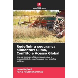 Hajirad, Iman Redefinir a segurança alimentar: Clima, Conflito e Acesso Global Hajirad, Iman Redefinir a segurança alimentar: Clima, Conflito e Acesso Global
