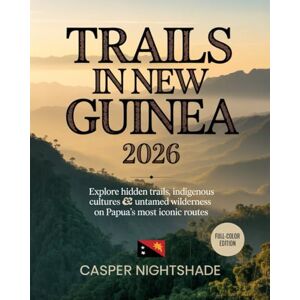NIGHTSHADE, CASPER TRAILS IN NEW GUINEA 2026: EXPLORE HIDDEN TRAILS, INDIGENOUS CULTURES & UNTAMED WILDERNESS ON PAPUA’S MOST ICONIC ROUTES NIGHTSHADE, CASPER TRAILS IN NEW GUINEA 2026: EXPLORE HIDDEN TRAILS, INDIGENOUS CULTURES & UNTAMED WILDERNESS ON PAPUA’S MOST ICONIC ROUTES