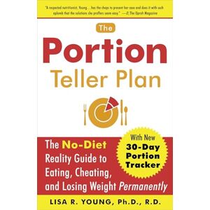 Young Ph.D., Lisa R. The Portion Teller Plan: The No Diet Reality Guide to Eating, Cheating, and Losing Weight Permanently Young Ph.D., Lisa R. The Portion Teller Plan: The No Diet Reality Guide to Eating, Cheating, and Losing Weight Permanently