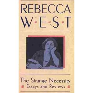 West, Rebecca The Strange Necessity: Essays and Reviews (Virago Modern Classics) West, Rebecca The Strange Necessity: Essays and Reviews (Virago Modern Classics)