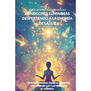 Rodriguez CONEXIONES LUMINOSAS DESPERTANDO A LA ENERGÍA DE LA LUZ Rodriguez CONEXIONES LUMINOSAS DESPERTANDO A LA ENERGÍA DE LA LUZ