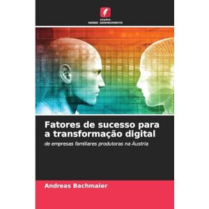 Bachmaier, Andreas Fatores de sucesso para a transformação digital: de empresas familiares produtoras na Áustria Bachmaier, Andreas Fatores de sucesso para a transformação digital: de empresas familiares produtoras na Áustria
