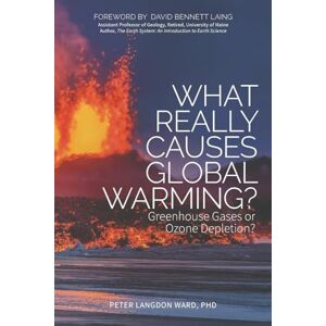 Ward Ph.D, Peter Langdon What Really Causes Global Warming?: Greenhouse Gases or Ozone Depletion? Ward Ph.D, Peter Langdon What Really Causes Global Warming?: Greenhouse Gases or Ozone Depletion?