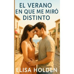 Holden, Elisa EL VERANO EN QUE ME MIRÓ DISTINTO: Romance contemporáneo en español tierno sobre segundas oportunidades, que te emocionará, con el que reír, llorar y, sobre todo, volver a amar (Amor en Costa Azucena) Holden, Elisa EL VERANO EN QUE ME MIRÓ DISTINTO: Romance contemporáneo en español tierno sobre segundas oportunidades, que te emocionará, con el que reír, llorar y, sobre todo, volver a amar (Amor en Costa Azucena)