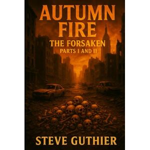 Guthier, Steve Autumn Fire: The Forsaken (Parts 1 and 2) Guthier, Steve Autumn Fire: The Forsaken (Parts 1 and 2)