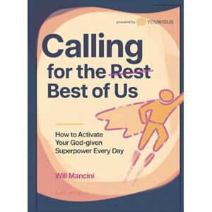 Mancini, Will Calling for the Best of Us: How to Activate Your God-given Superpower Every Day Mancini, Will Calling for the Best of Us: How to Activate Your God-given Superpower Every Day