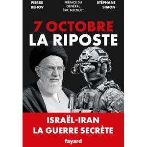 Simon, Stéphane 7 octobre La Riposte: Israël-Iran. La guerre secrète Simon, Stéphane 7 octobre La Riposte: Israël-Iran. La guerre secrète