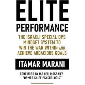 Marani, Itamar Elite Performance: The Israeli Special Ops Mindset System to Win the War Within and Achieve Audacious Goals Marani, Itamar Elite Performance: The Israeli Special Ops Mindset System to Win the War Within and Achieve Audacious Goals