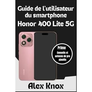 Knox, Alex Guide de l'utilisateur du smartphone Honor 400 Lite 5G: Manuel d'utilisation complet pour les débutants et les seniors pour maîtriser votre nouveau ... photo, dépannage et fonctionnalités ... Knox, Alex Guide de l'utilisateur du smartphone Honor 400 Lite 5G: Manuel d'utilisation complet pour les débutants et les seniors pour maîtriser votre nouveau ... photo, dépannage et fonctionnalités ...