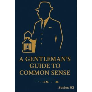 Closet, Literature A Gentleman's Guide to Common Sense: Series 03 Closet, Literature A Gentleman's Guide to Common Sense: Series 03