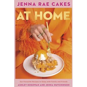 Ashley Kosowan Jenna Rae Cakes at Home: Our Favourite Recipes to Enjoy with Family and Friends Ashley Kosowan Jenna Rae Cakes at Home: Our Favourite Recipes to Enjoy with Family and Friends