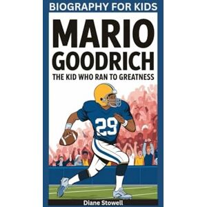Stowell, Diane MARIO GOODRICH: The Kid Who Ran to Greatness- Biography for kids Stowell, Diane MARIO GOODRICH: The Kid Who Ran to Greatness- Biography for kids
