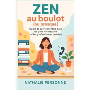 PERSONNE, Nathalie Zen au boulot (ou presque): LE guide drôle, bienveillant et déculpabilisant pour tous ceux qui veulent survivre au stress professionnel sans finir en ... Drôles & Sans Filtre by Nathalie PERSONNE) PERSONNE, Nathalie Zen au boulot (ou presque): LE guide drôle, bienveillant et déculpabilisant pour tous ceux qui veulent survivre au stress professionnel sans finir en ... Drôles & Sans Filtre by Nathalie PERSONNE)