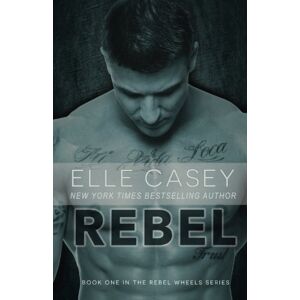 Casey, Elle Rebel Wheels (Book 1): Rebel: Volume 1 Casey, Elle Rebel Wheels (Book 1): Rebel: Volume 1