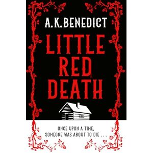 Benedict, A. K. Little Red Death: A mind-bending murder mystery like nothing you've read before enter the woods, if you dare... Benedict, A. K. Little Red Death: A mind-bending murder mystery like nothing you've read before enter the woods, if you dare...