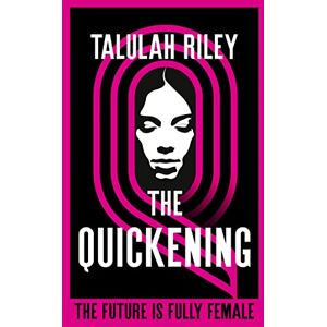 Riley, Talulah The Quickening: a brilliant, subversive and unexpected dystopia for fans of Vox and The Handmaid's Tale Riley, Talulah The Quickening: a brilliant, subversive and unexpected dystopia for fans of Vox and The Handmaid's Tale