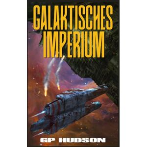 Hudson, G.P. Galaktisches Imperium: Ein episches Space-Opera-Abenteuer (Die Pike-Chroniken) Hudson, G.P. Galaktisches Imperium: Ein episches Space-Opera-Abenteuer (Die Pike-Chroniken)