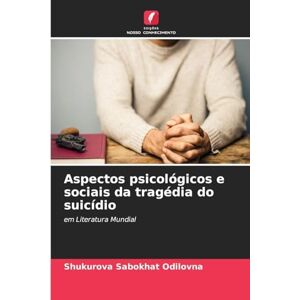 Odilovna, Shukurova Sabokhat Aspectos psicológicos e sociais da tragédia do suicídio: em Literatura Mundial Odilovna, Shukurova Sabokhat Aspectos psicológicos e sociais da tragédia do suicídio: em Literatura Mundial