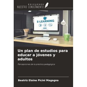 Picini Magagna, Beatriz Elaine Un plan de estudios para educar a jóvenes y adultos: Percepciones de la práctica pedagógica Picini Magagna, Beatriz Elaine Un plan de estudios para educar a jóvenes y adultos: Percepciones de la práctica pedagógica
