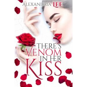 Lee There's Venom in Her Kiss: An Enemies to Lovers Romance (Perfect Poison Trilogy) Lee There's Venom in Her Kiss: An Enemies to Lovers Romance (Perfect Poison Trilogy)