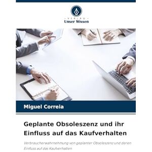 Correia, Miguel Geplante Obsoleszenz und ihr Einfluss auf das Kaufverhalten: Verbraucherwahrnehmung von geplanter Obsoleszenz und deren Einfluss auf das Kaufverhalten Correia, Miguel Geplante Obsoleszenz und ihr Einfluss auf das Kaufverhalten: Verbraucherwahrnehmung von geplanter Obsoleszenz und deren Einfluss auf das Kaufverhalten