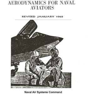 Naval Air Systems Command Aerodynamics for Naval Aviators: REVISED JANUARY 1965 Naval Air Systems Command Aerodynamics for Naval Aviators: REVISED JANUARY 1965